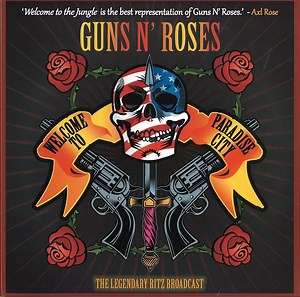 Guns N' Roses - Welcome To Paradise City: The Legendary Ritz Broadcast