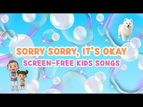 😔 Sorry Sorry It’s Okay | Manners & Gratitude | Screen-Free Nursery Rhymes & Kids Songs