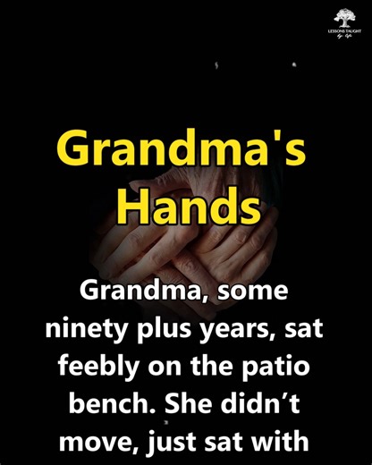 Grandma's Hands | Lessons Taught By Life