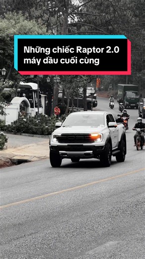 Ford Ranger Raptor 2.0 Máy Dầu Cuối Cùng
