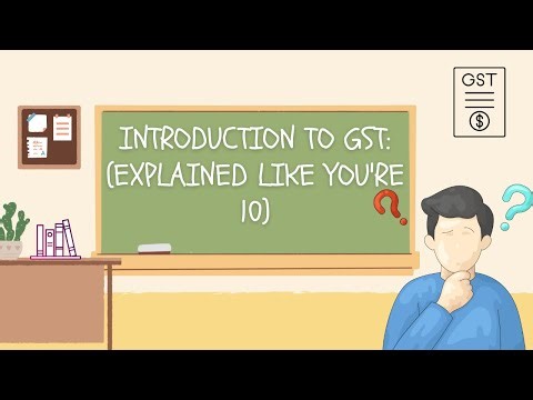GST EXPLAINED LIKE YOU'RE 10