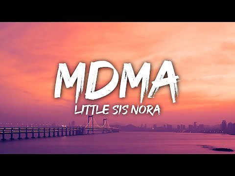 Little Sis Nora - MDMA (Lyrics)