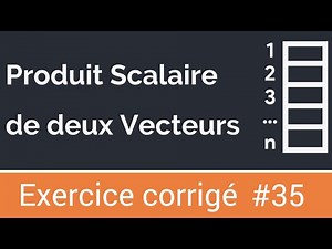Exercice corrigé #35 : Algorithme qui calcule le produit scalaire de deux vecteurs