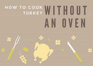 5 Ways to Cook a Turkey Without an Oven (With Videos)