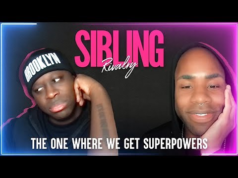 Sibling Rivalry: The One Where We Get Superpowers