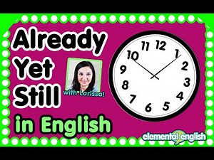 Already, Yet, Still in English