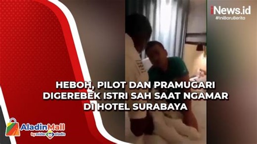 Video Pilot dan Pramugari Digerebek Istri Sah saat Ngamar di Hotel Surabaya