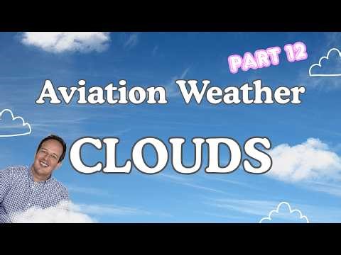 Clouds: Aviation Weather Ground School - Part 12