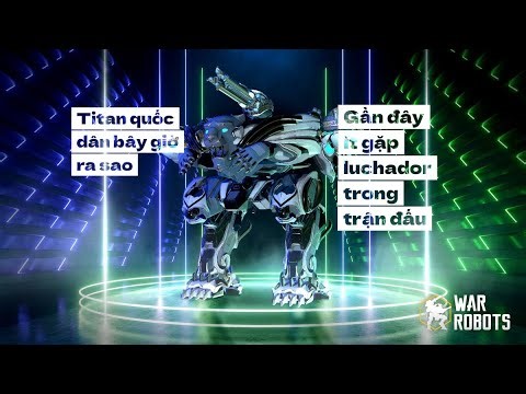 [War robots] Titan quốc dân bây giờ ra sao