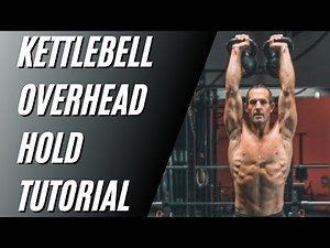 Get Strong Shoulders, Triceps, & Abs with the Kettlebell Overhead Hold (Tutorial Video)
