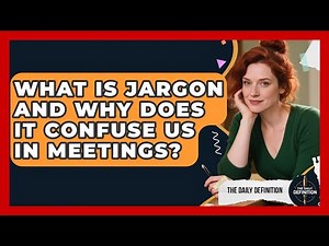 What Is Jargon And Why Does It Confuse Us In Meetings? - The Daily Definition