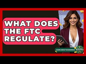 What Does The FTC Regulate? - Learn About Economics