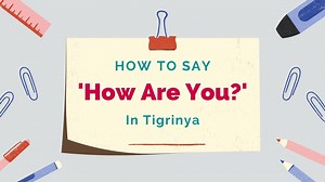 How To Say ‘How Are You?’ In Tigrinya & Common Responses - Lingalot