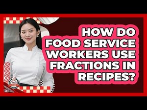How Do Food Service Workers Use Fractions In Recipes? - Food Service Jobs
