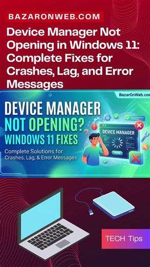 Device Manager Not Opening in Windows 11: Complete Fixes for Crashes, Lag, and Error Messages\n\n\nFix