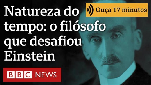 Henri Bergson, o filósofo que desafiou Einstein e mudou a discussão sobre natureza do tempo | Pablo Mobellan