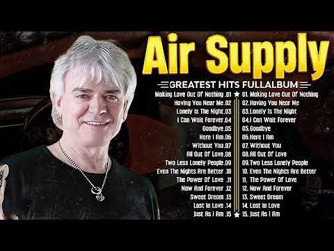 Air Supply Greatest Hits Full Album - Best Songs Of Air Supply - Top 20 Best Songs Of All Time