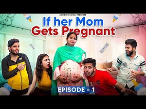 If her Mom gets Pregnant EP1 | Abhishek Kohli