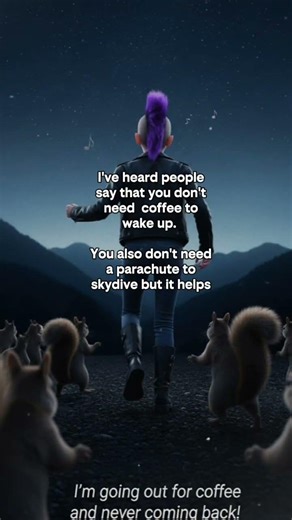 I'm Going Out For Coffee NEVER COMING BACK Java Espresso George of Jungle Scene Productive Life