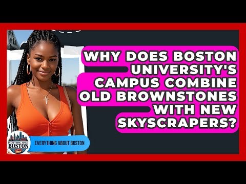 Why Does Boston University's Campus Combine Old Brownstones With New Skyscrapers?