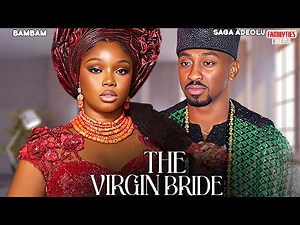 THE VIRGIN BRIDE - BAMBAM OLAWUNMI ADENIBUYAN, SAGA ADEOLU - Nigerian Movie