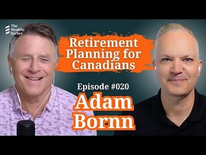 Adam Bornn: Retirement Planning For Canadians | TWB Podcast #20
