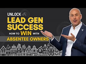 Unlock Lead Generation Success: How to Win with Absentee Owners | Real Estate Guide & Best Practices
