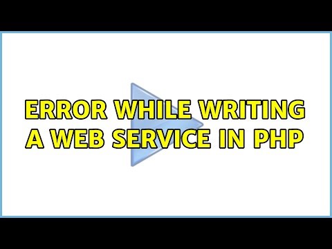 Error while writing a web service in php (3 Solutions!!)