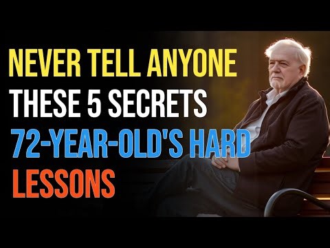 NEVER Tell Anyone These 5 Secrets (72 Year Old's Hard Lessons)