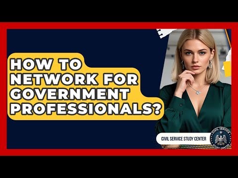 How To Network For Government Professionals? - Civil Service Study Center
