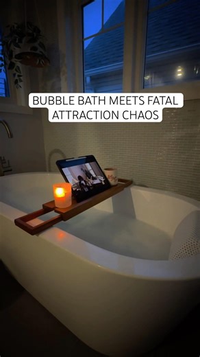 Bubble bath meets Fatal Attraction chaos