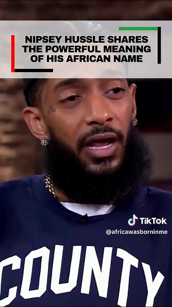 Meaning of Nipsey Hussle's African Name Revealed