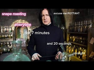 snape roasting everyone for 7 minutes and 20 seconds straight