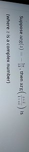 Suppose arg(z)=−135π​, then arg(1 zzˉz zˉ​) is(where z is a co... | Filo