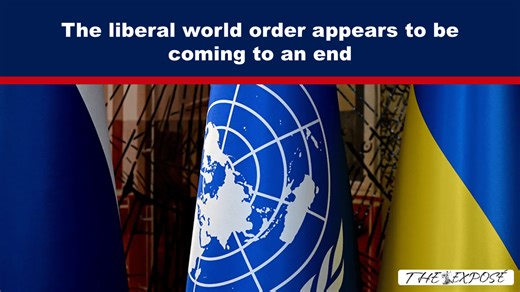 The liberal world order appears to be coming to an end - The Expose