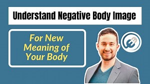 Understand Negative Body Image For New Meaning of Your Body
