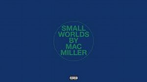 Mac Miller - Small Worlds