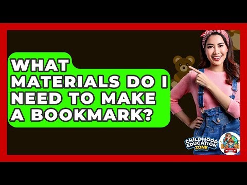 What Materials Do I Need To Make A Bookmark? - Childhood Education Zone