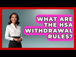 What Are The HSA Withdrawal Rules? - Get Retirement Help