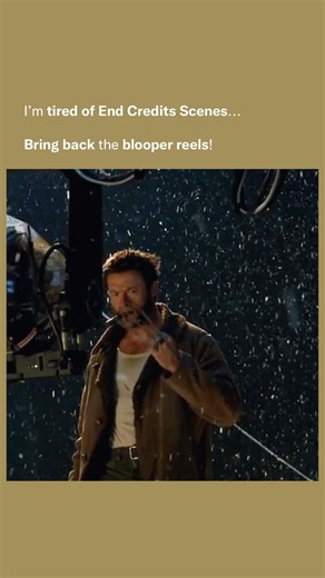 I'm over End Credits Scenes, bring back blooper reels!