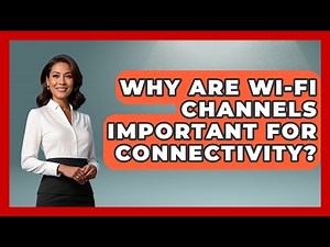 Why Are Wi-Fi Channels Important For Connectivity? - Tech Terms Explained