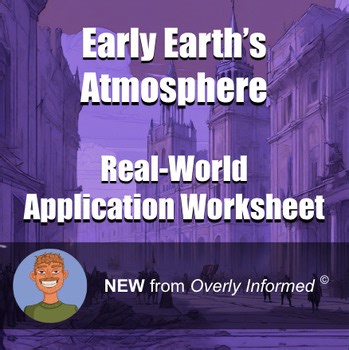 Early Earth’s Atmosphere Real-World Application Worksheet