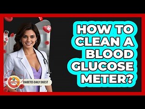 How To Clean A Blood Glucose Meter?