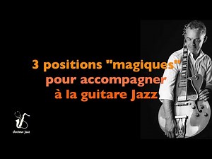 3 positions "Magiques" pour accompagner le jazz à la guitare Docteur Jazz