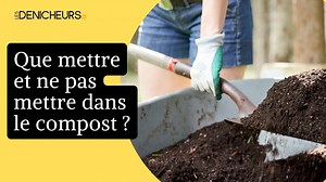 Que mettre et ne pas mettre dans le compost?