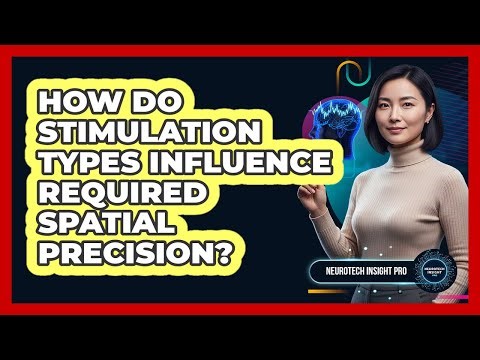 How Do Stimulation Types Influence Required Spatial Precision?