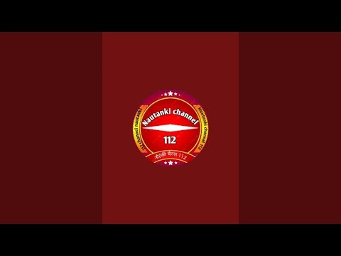 Nautanki channel 112 is live!