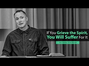 If You Grieve the Spirit, You Will Suffer For It - Tim Conway
