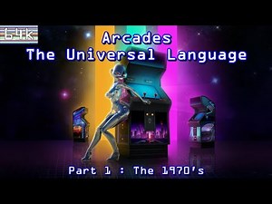 Arcades : The Universal Language : Part 1 - The 1970's