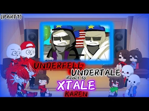 UNDERFELL AND UNDERTALE REACT TO XTALE KAREN (PART 1)